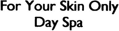For Your Skin Only Day Spa